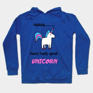 shhhh.. I only speak Unicorn Hoodie